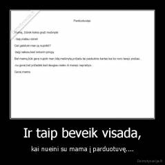 Ir taip beveik visada, - kai nueini su mama į parduotuvę....