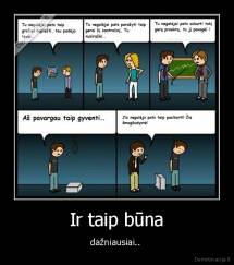 Ir taip būna - dažniausiai.. 