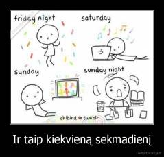 Ir taip kiekvieną sekmadienį - 