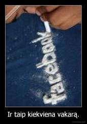 Ir taip kiekviena vakarą. - 