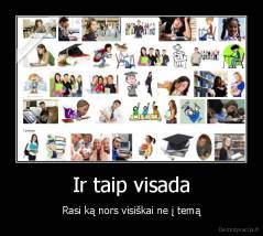 Ir taip visada - Rasi ką nors visiškai ne į temą