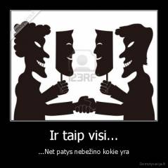 Ir taip visi... - ...Net patys nebežino kokie yra