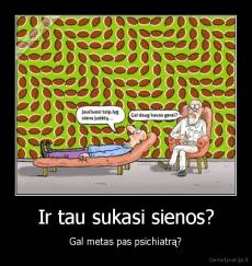 Ir tau sukasi sienos? - Gal metas pas psichiatrą?