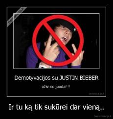 Ir tu ką tik sukūrei dar vieną.. - 