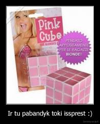 Ir tu pabandyk toki issprest :) - 