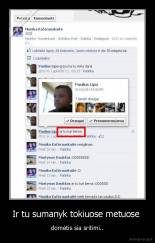 Ir tu sumanyk tokiuose metuose  - domėtis sia sritimi..