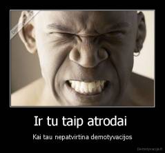 Ir tu taip atrodai  - Kai tau nepatvirtina demotyvacijos