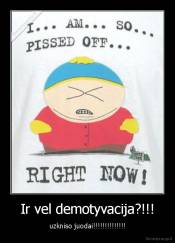 Ir vel demotyvacija?!!! - uzkniso juodai!!!!!!!!!!!!!!