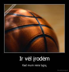 Ir vėl įrodėm - Kad mum nėra lygių