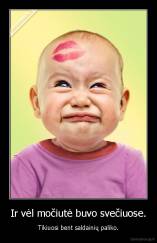 Ir vėl močiutė buvo svečiuose. - Tikiuosi bent saldainių paliko.