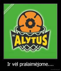 Ir vėl pralaimėjome.... - 