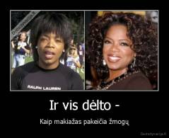 Ir vis dėlto - - Kaip makiažas pakeičia žmogų