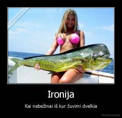 Ironija - Kai nebežinai iš kur žuvimi dvelkia