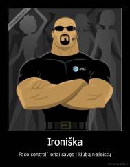 Ironiška - Face control`ieriai savęs į klubą neįleistų