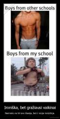 Ironiška, bet gražiausi vaikinai - Nesimoko ne tik tavo klasėje, bet ir visoje mokykloje.