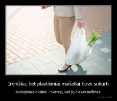 Ironiška, bet plastikiniai maišeliai buvo sukurti - ekologiniais tikslais – tikėtasi, kad jų niekas neišmes 
