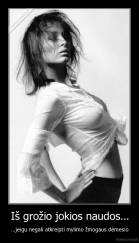 Iš grožio jokios naudos... - ...jeigu negali atkreipti mylimo žmogaus dėmesio