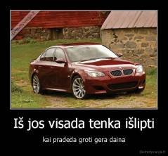 Iš jos visada tenka išlipti - kai pradeda groti gera daina