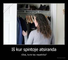 Iš kur spintoje atsiranda - rūbai, kurie tau nepatinka?
