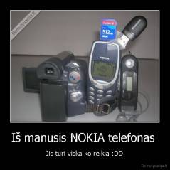 Iš manusis NOKIA telefonas  - Jis turi viska ko reikia :DD