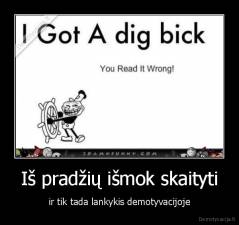 Iš pradžių išmok skaityti - ir tik tada lankykis demotyvacijoje