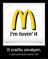 Iš pradžių pavalgom, - o vėliau gailimės,kad išleidom 10lt.