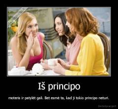 Iš principo - moteris ir patylėt gali. Bet esmė ta, kad ji tokio principo neturi.