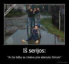 Iš serijos: - "Ai čia bišky su chebra prie ežeriuko čilinom"