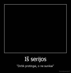 Iš serijos - "Dirbk protingai, o ne sunkiai"