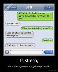 Iš streso, - dar ne tokių nesąmonių galima pridaryti.