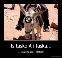Is tasko A i taska... - ... i koki taska, i stotele!