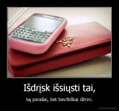 Išdrįsk išsiųsti tai, - ką parašai, bet beviltiškai ištrini.