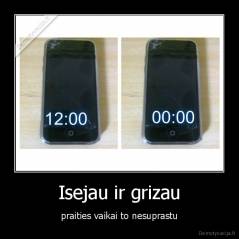 Isejau ir grizau - praities vaikai to nesuprastu