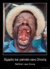 Išgąstis kai pamato savo žmoną - Nežiūrėk i savo žmoną