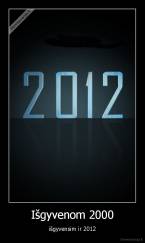 Išgyvenom 2000 - išgyvensim ir 2012