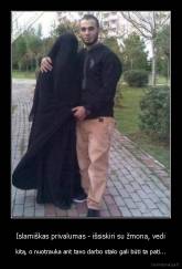 Islamiškas privalumas - išsiskiri su žmona, vedi - kitą, o nuotrauka ant tavo darbo stalo gali būti ta pati...