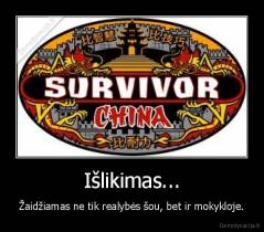 Išlikimas... - Žaidžiamas ne tik realybės šou, bet ir mokykloje.