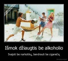 Išmok džiaugtis be alkoholio - Svajoti be narkotikų, bendrauti be cigarečių