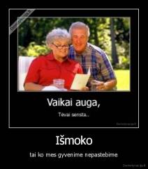 Išmoko - tai ko mes gyvenime nepastebime