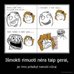 Išmokti rimuoti nėra taip gerai, - jei rimo pritaikyt nemoki nūnai