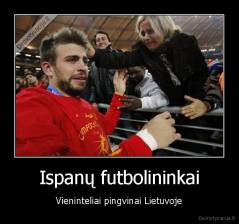 Ispanų futbolininkai - Vieninteliai pingvinai Lietuvoje