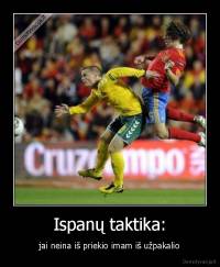 Ispanų taktika: - jai neina iš priekio imam iš užpakalio