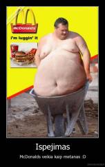 Ispejimas - McDonalds veikia kaip metanas :D