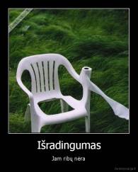 Išradingumas - Jam ribų nėra