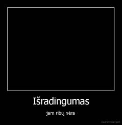 Išradingumas - jam ribų nėra