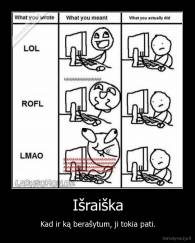 Išraiška - Kad ir ką berašytum, ji tokia pati.