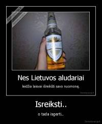 Isreiksti.. - o tada isgerti..