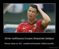 Išrinko karščiausius Europos čempionato žaidėjus! - Pirmoje vietoje su 38,8 - smarkiai karščiuojantis Cristiano Ronaldo.