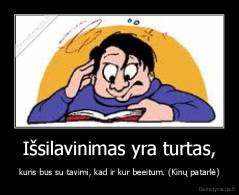 Išsilavinimas yra turtas, - kuris bus su tavimi, kad ir kur beeitum. (Kinų patarlė)