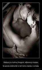 Išsiskyrę su mylimu žmogumi, ieškome jo kopijos. - Jei pasiseka-randame.Bet vis tiek mylime originalą, o ne kopiją.